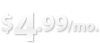 Starting at 4.99 per month